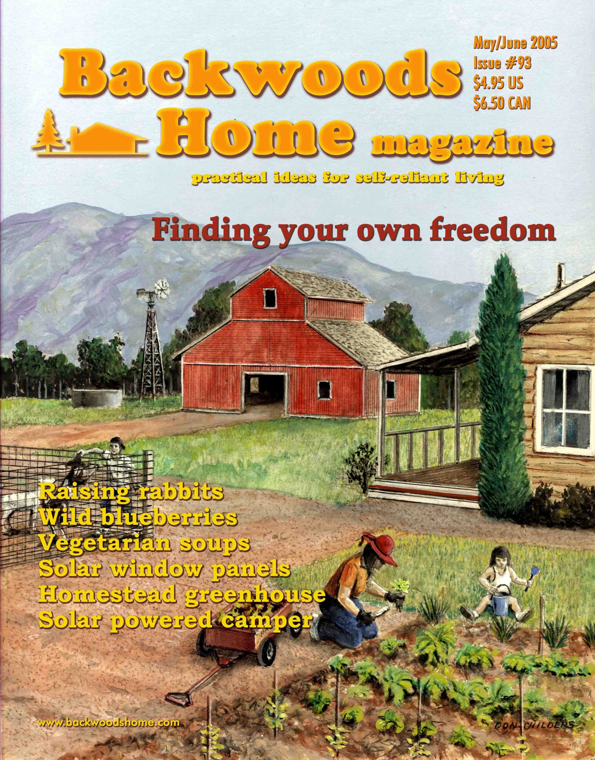 Issue 93 of Backwoods Home Magazine. May/June, 2005 Backwoods Home