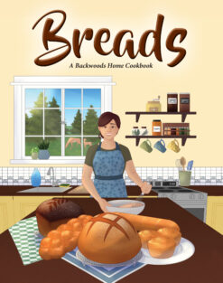 Breads: A Backwoods Home Cookbook